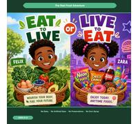 Eat to Live or Live to Eat: The Real Food Adventure: A guide for kids who want to fuel up, feel amazing and actually enjoy every bite