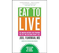 Eat to Live: The Amazing Nutrient-Rich Program for Fast and Sustained Weight Loss