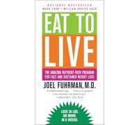 Eat to Live: The Amazing Nutrient-Rich Program for Fast and Sustained Weight Loss