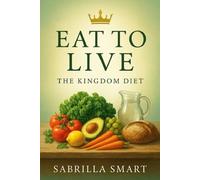 Eat To Live: The Kingdom Diet