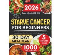 Eat to Starve Cancer For Beginners: The Complete Guide to Strengthening Your Immunity and Fighting from Within with 200+ Powerful Recipes, a 60-Day ... Tasty Diet and Nutrition Cookbook Series)