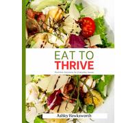 Eat To Thrive: Nutrition Solutions for Everyday Issues