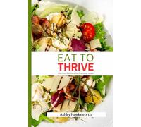 Eat To Thrive: Nutrition Solutions for Everyday Issues
