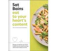 Eat to Your Heart's Content: Recipes to improve your health from an award-winning chef and heart attack survivor