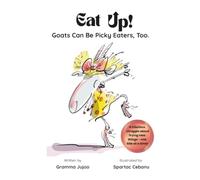 EAT UP! Goats Can Be Picky Eaters, Too.: A Funny Story for Kids about • Picky Eaters • Dinner Drama • Trying New Things • (The UP Series)
