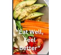 “Eat Well, Feel Better” "Track What You Eat, How You Feel, and Crush Your Goals": Healthy Gift Note Journal for Friends and Families