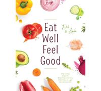 Eat Well Feel Good: Step by Step recipes for: Gluten-free Lectin-free Grain-free Low sugar Low animal protein
