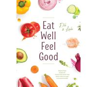 Eat Well Feel Good: Step by Step recipes for: Gluten-free Lectin-free Grain-free Low sugar Low animal protein