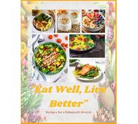 "Eat Well, Live Better": Recipes for a Balanced Lifestyle