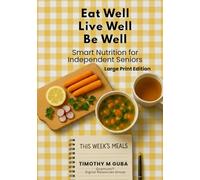 Eat Well, Live Well, Be Well: Smart Nutrition for Independent Seniors