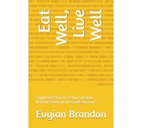 Eat Well, Live Well: Simple Diet Plan to Fit Your Lifestyle. Without Giving up the Foods You Love. (Over 40, Thriving & Free)