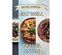 Eat Well, Travel Often: Lined Travel Journal & Notebook for Adventurers, Writers, and Memory Keepers | Perfect for Road Trips, Vacation Planning, Bucket Lists, and Travel Reflections