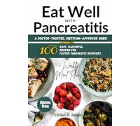 Eat Well With Pancreatitis: A Doctor-Trusted, Dietitian-Approved Guide Featuring 100 Easy, Flavorful, Gluten-Free Recipes for Faster Pancreatic Recovery + Weekly Meal Plans