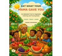 Eat What Your Mama Gave You: An Alphabet Fruit & Vegetable Coloring and Tracing Book