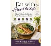 Eat with Awareness: Mindful Keto Habits for Peace, Energy, and Balance (HEALTHY LIVING SERIES)