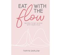 Eat with the Flow: Recipes to Get in Sync with Your Cycle