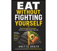 Eat Without Fighting Yourself: The Psychology of Cravings - and How to Build Habits That Last (The Root Cause)
