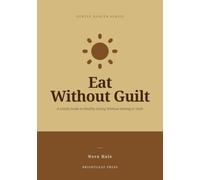 Eat Without Guilt: A Gentle Guide to Healthy Eating Without Dieting or Guilt (Gentle Health)