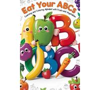 Eat Your ABCs: Learn the Alphabet with Fruits and Vegetables + Fun Coloring Pages, ages 2-6