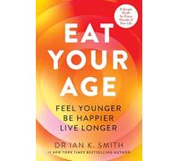 Eat Your Age: Achieve your 2025 New Year resolutions and fight the ageing process with new science- driven advice on diet, nutrition and lifestyle from a bestselling doctor