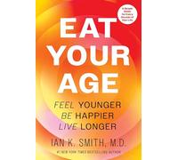 Eat Your Age: Feel Younger, Be Happier, Live Longer