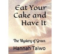 Eat Your Cake and Have It: The Mystery of Grace.