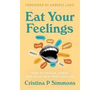 EAT YOUR FEELINGS: How to Devour, Digest, and Detox Pain From Your Life