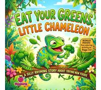 Eat Your Greens, Little Chameleon: A Funny Rhyming Picture Book About Trying New Foods, Healthy Eating, and Silly Jungle Adventures