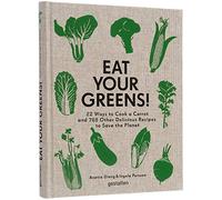 Eat Your Greens!: Tasty and simple vegetable-based recipes to prepare at home.