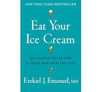Eat Your Ice Cream: Six Simple Rules for a Long and Healthy Life