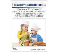 Eat Your Vegatables and Other Mistakes Parents Make: Redefining How to Raise Healthy Eaters [DVD]