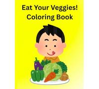 Eat Your Veggies! Coloring Book: Discover the superpower of eating healthy veggies