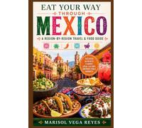 Eat Your Way Through Mexico: A Region-by-Region Travel & Food Guide