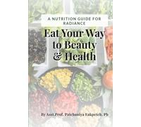Eat Your Way to Beauty and Health:: A Nutrition Guide for Radiance