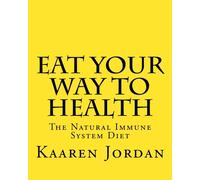 Eat Your Way To Health: The Natural Immune System Diet: Volume 1