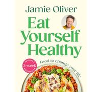 Eat Yourself Healthy: Jamie’s Ultimate Cookbook for Everyday Healthy Eating - With a 2-Week Health Kickstart Plan