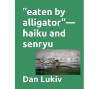 “eaten by alligator”-haiku and senryu
