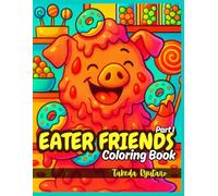 EATER FRIENDS COLORING BOOK Part I: for All Ages - Funny and Adorable Animals Enjoying Their Favorite Meals!