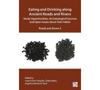 Eating and Drinking along Ancient Roads and Rivers: Study Opportunities, Archaeological Sources and Open Issues about Diet Habits: Roads and Rivers 3 (Archaeopress Roman Archaeology)