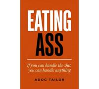 Eating Ass: If You Can Handle the Shit, You Can Handle Anything