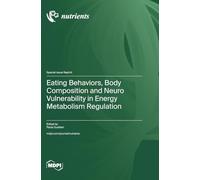 Eating Behaviors, Body Composition and Neuro Vulnerability in Energy Metabolism Regulation