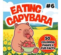 Eating Capybara Coloring Book: Adorable Capybaras Eating Treats - Fun Coloring Book for Kids 3-7 (Happy Capybara Coloring Adventures)