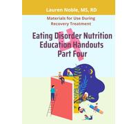 Eating Disorder Nutrition Education Handouts Part Four: Materials for Use During Eating Disorder Recovery Treatment
