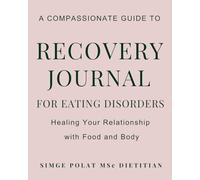 Eating Disorder Recovery Journal: 90 Days of Healing, Mindful Eating & Self-Compassion | Heal Your Relationship with Food & Body