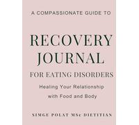 Eating Disorder Recovery Journal: 90 Days of Healing, Mindful Eating & Self-Compassion | Heal Your Relationship with Food & Body