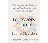 Eating Disorder Recovery Journal: 90 Days of Healing, Mindful Eating & Self-Compassion | Heal Your Relationship with Food & Body