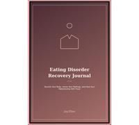 Eating Disorder Recovery Journal: Nourish Your Body Honor Your Feelings and Heal Your Relationship With Food