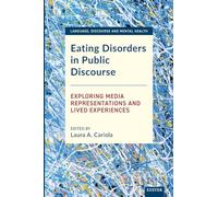 Eating Disorders in Public Discourse: Exploring Media Representations and Lived Experiences (Language, Discourse and Mental Health)