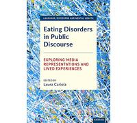 Eating Disorders in Public Discourse: Exploring Media Representations and Lived Experiences (Language, Discourse and Mental Health)