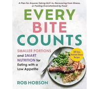 Eating for a Low Appetite: Smaller Portions and Smart Nutrition for When You Aren't Hungry